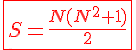 4$\red\fbox{S=\frac{N(N^2+1)}{2}}